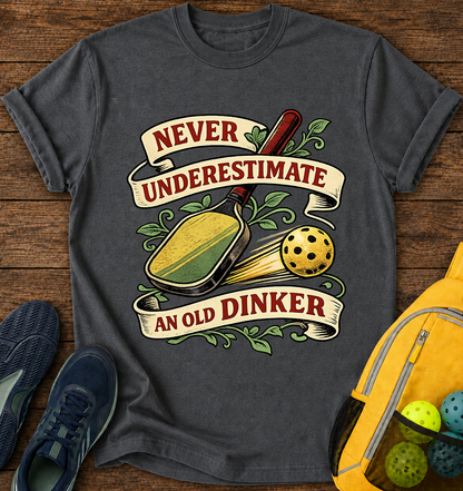 Never Underestimate an Old Dinker - T-Shirt