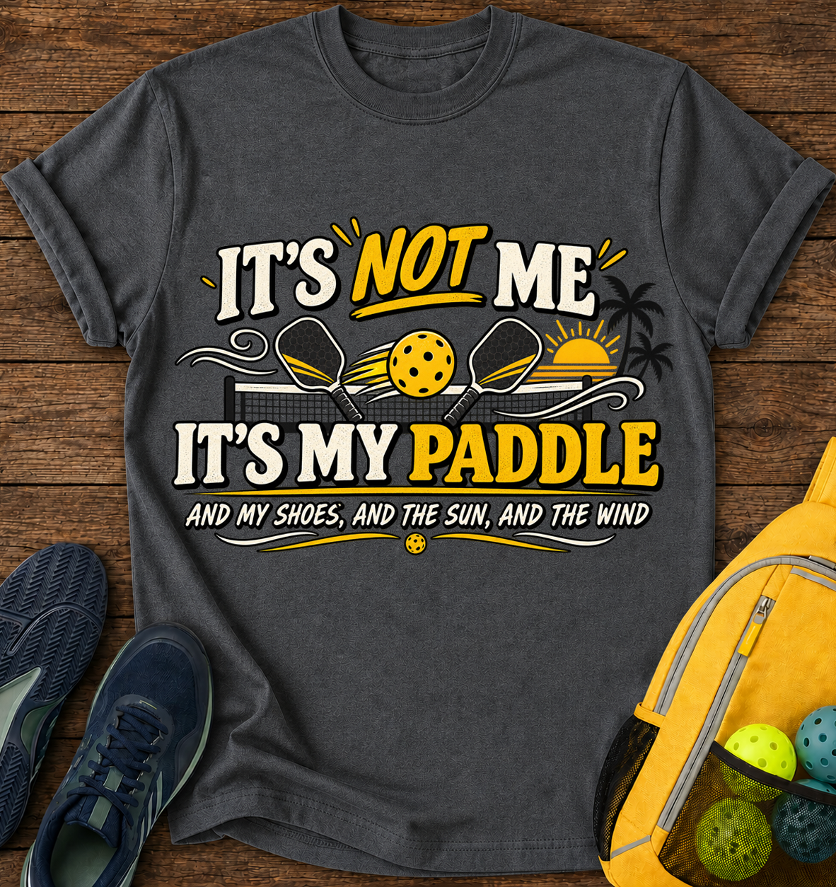 It's Not me it's My Paddle and My Shoes and The Sun and The Wind - T-Shirt