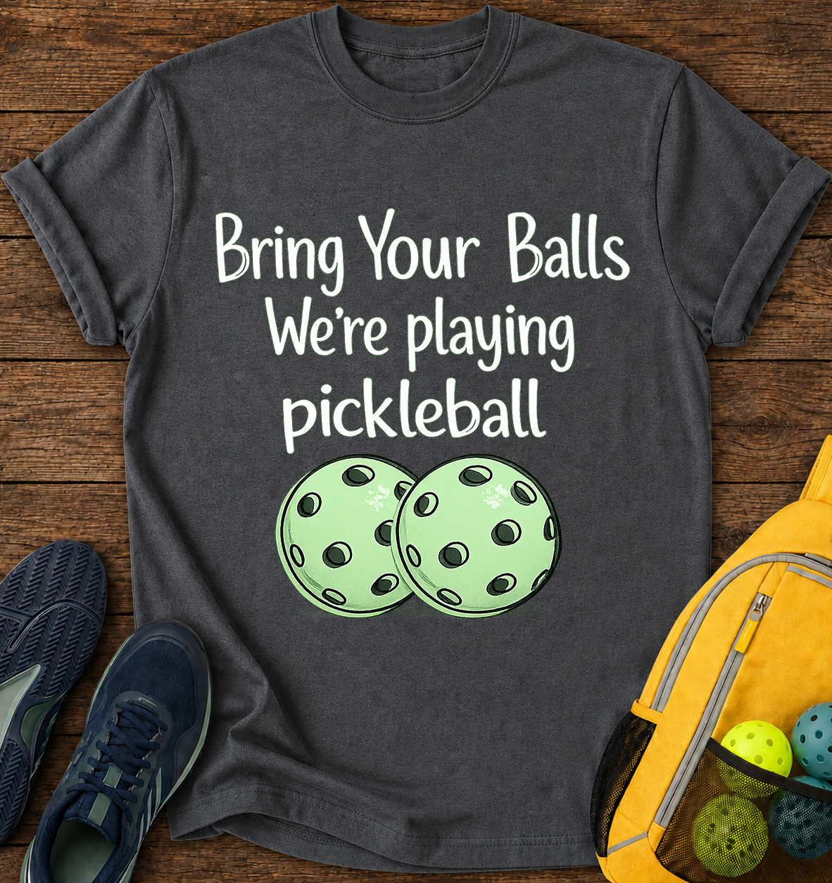 Bring Your Balls We're playing pickleball - T-Shirt
