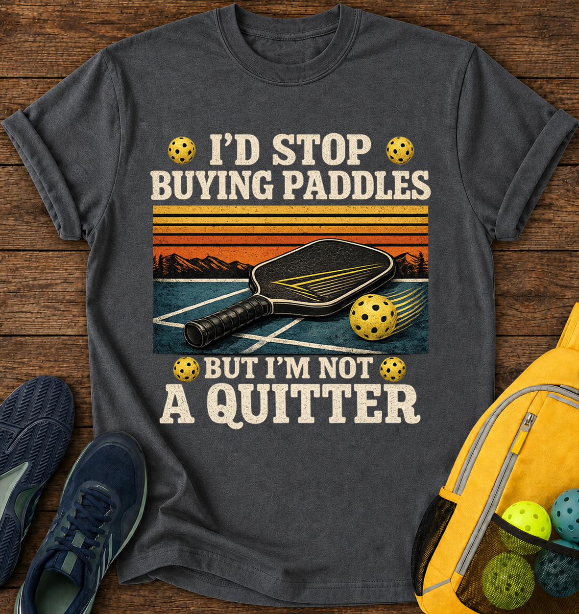 I'd Stop Buying Paddles But i'm Not a Quitter - T-Shirt