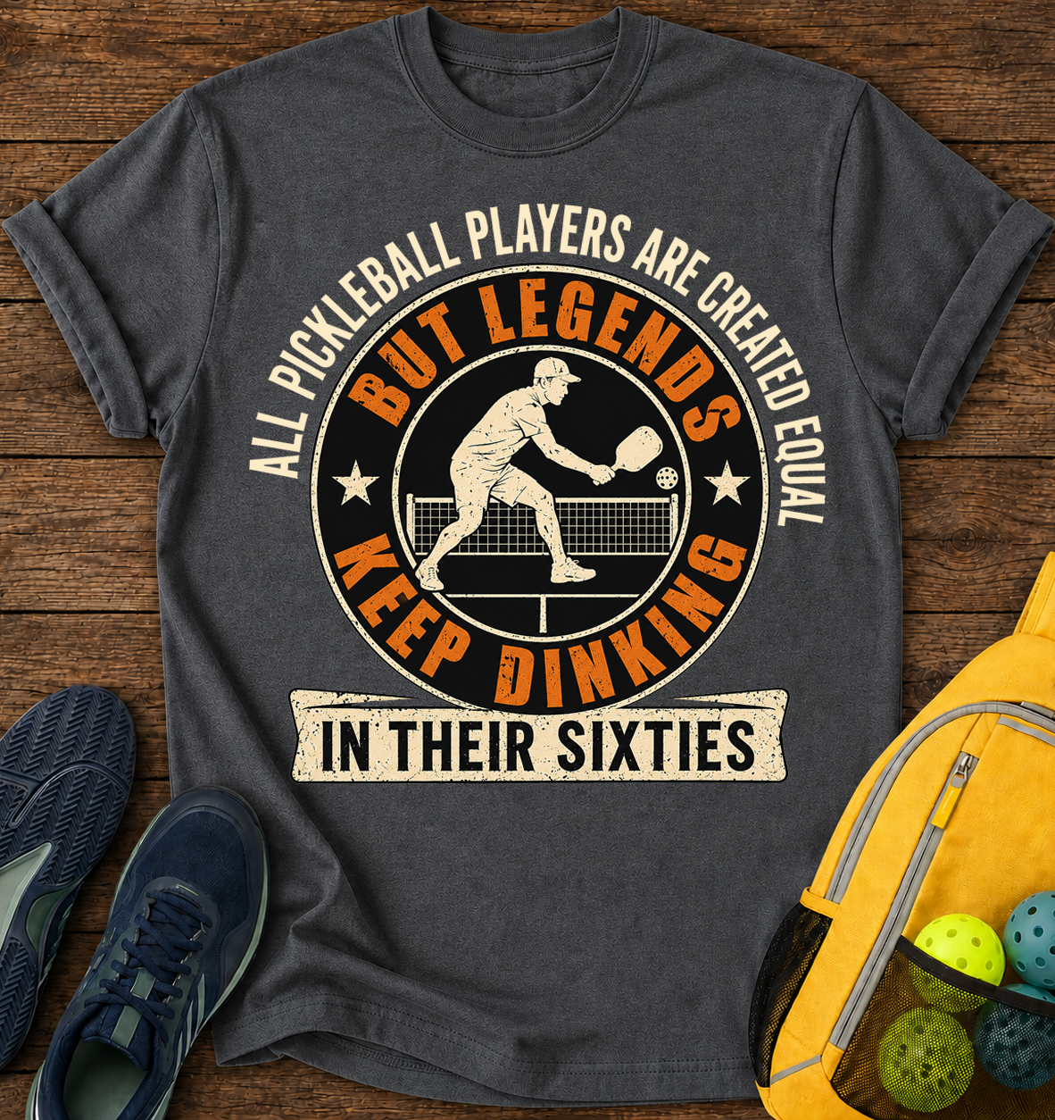 All Pickleball Players are Created Equal, But Legends Keep Dinking in Their Sixties - T-Shirt