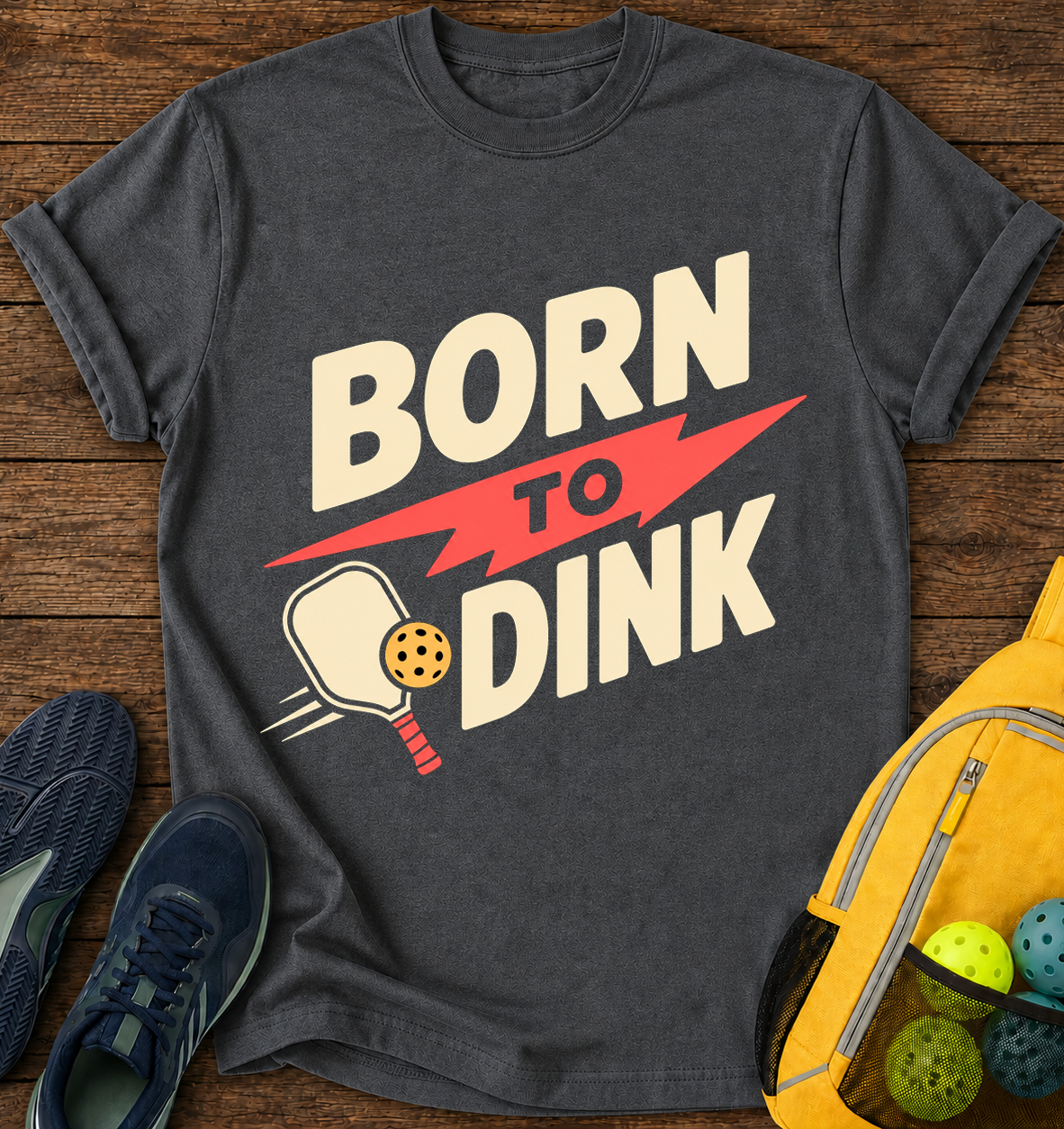 Born To Dink - T-Shirt