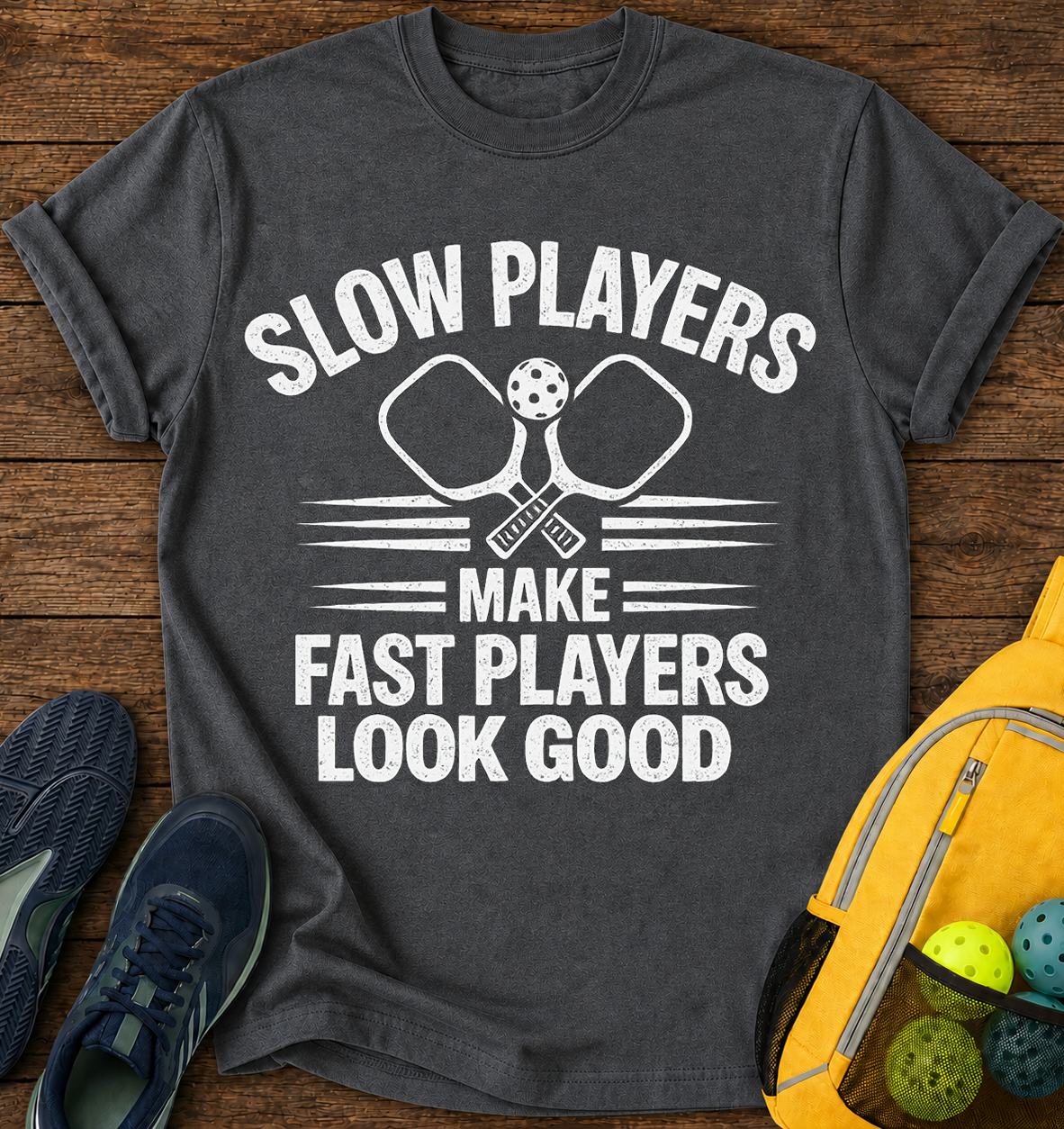 Slow Players Make Fast Players Look Good- T-Shirt