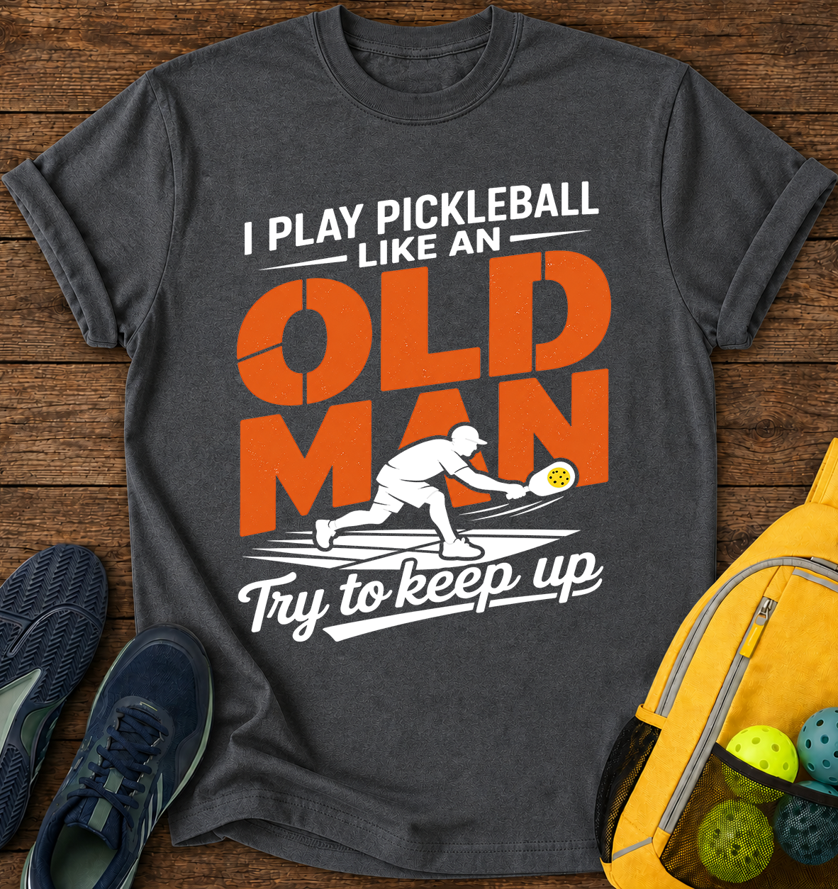 I Play Pickleball Like an Old Man Try To Keep Up  - T-Shirt