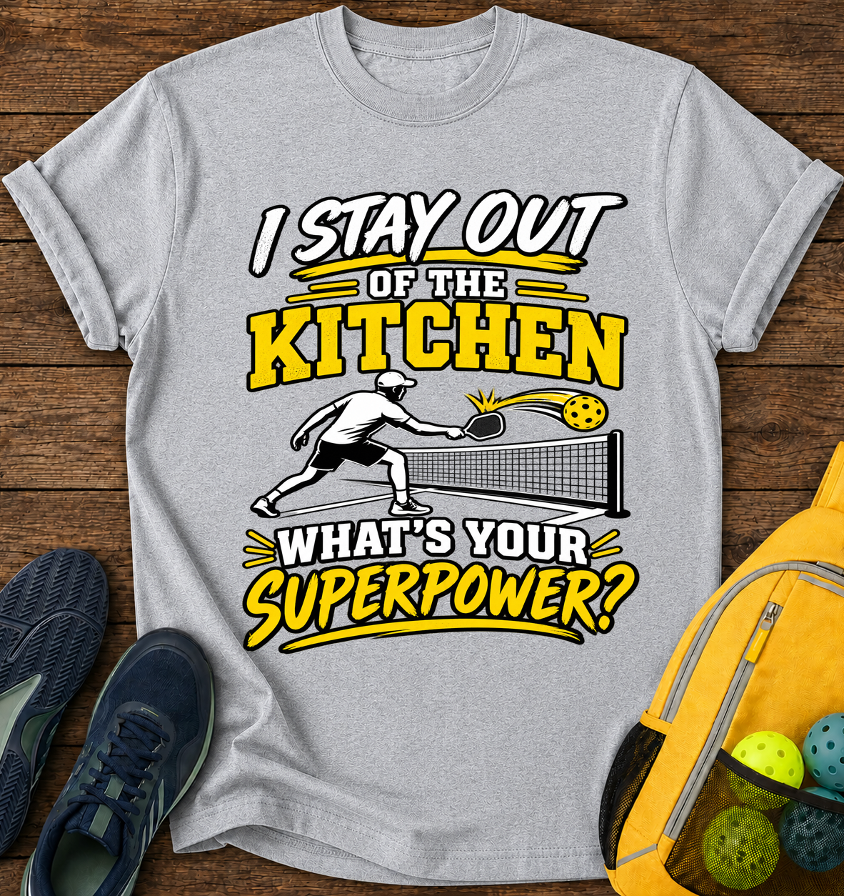 I Stay Out of The Kitchen What's Your Superpower - T-Shirt