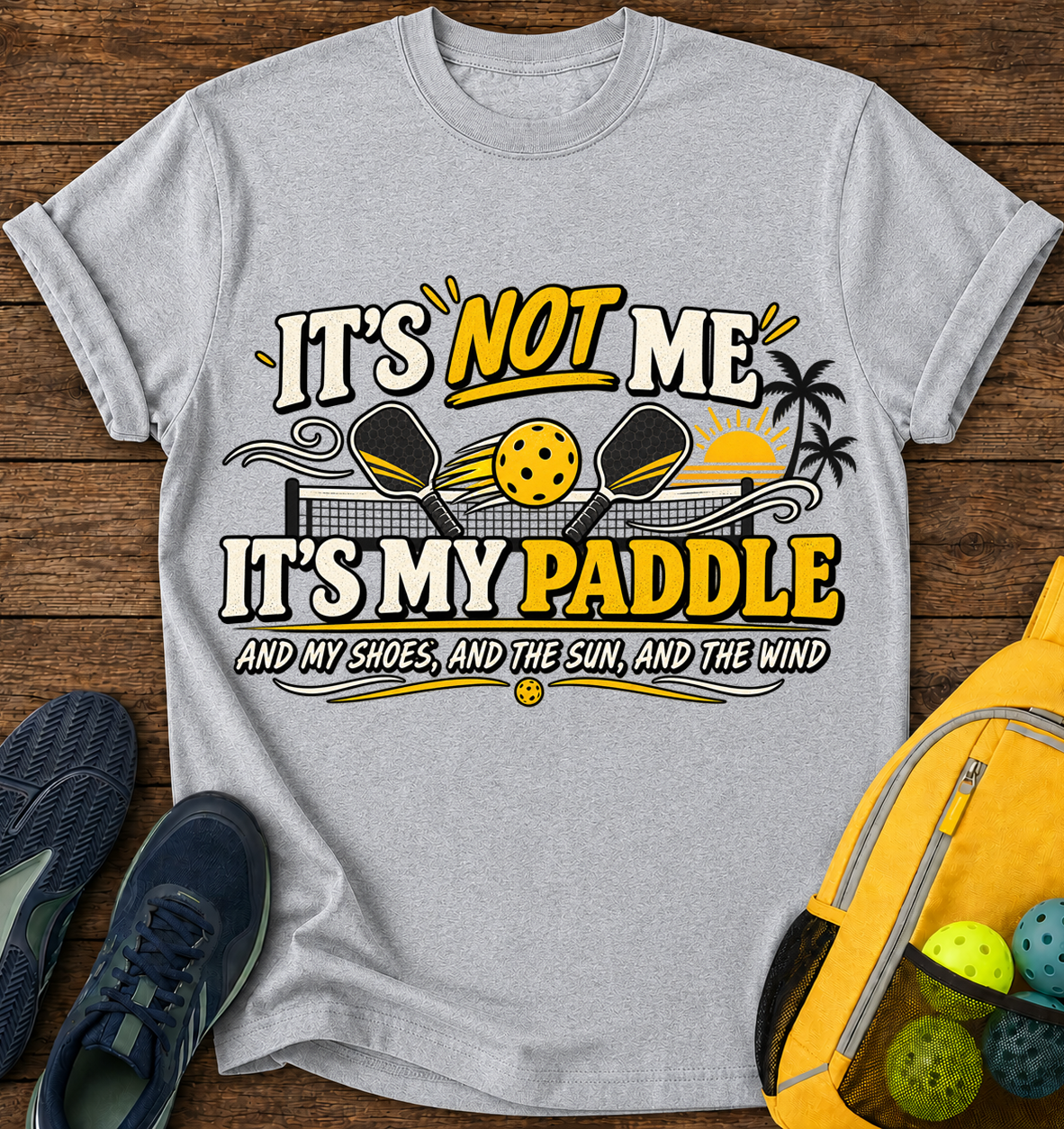 It's Not me it's My Paddle and My Shoes and The Sun and The Wind - T-Shirt