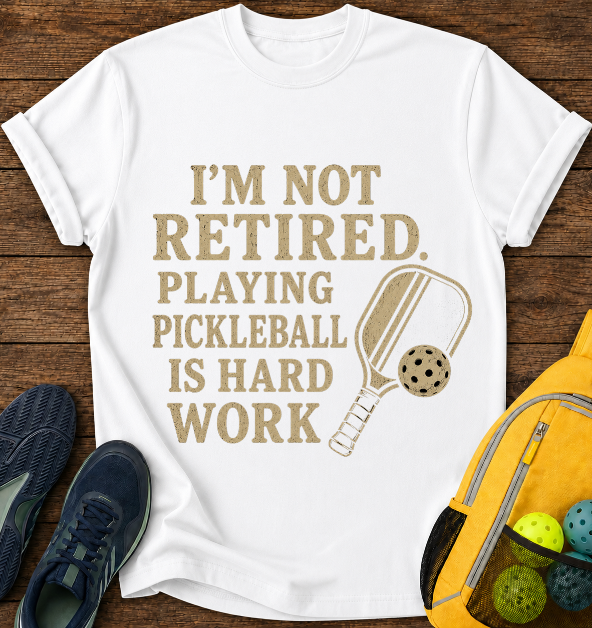 I'm Not Retired Playing Pickleball is Hard Work - T-Shirt