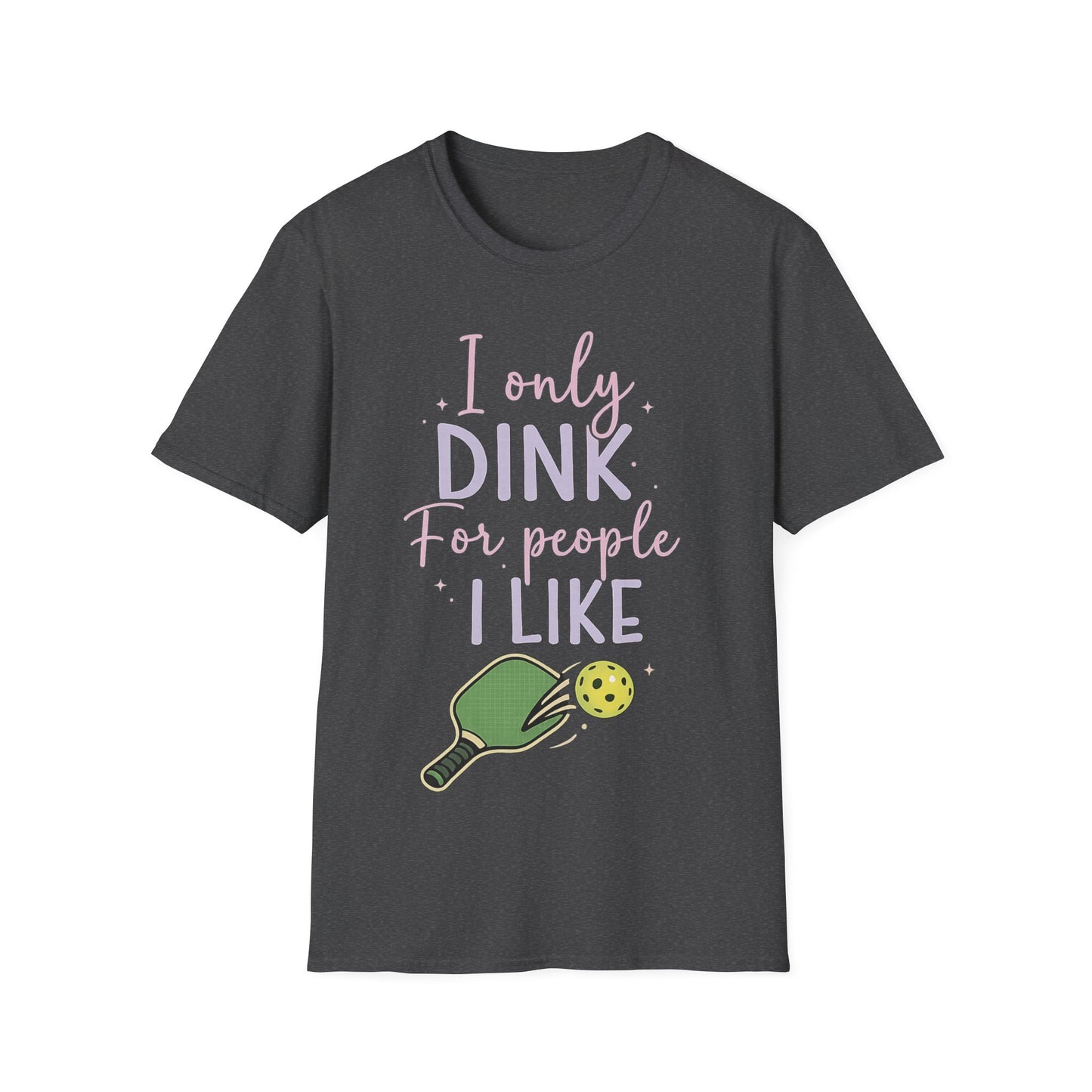 I Only Dink For People I Like - T-Shirt