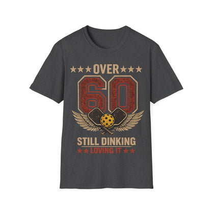 Over 60, Still Dinking, Loving it - T-Shirt