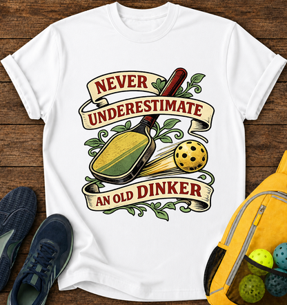 Never Underestimate an Old Dinker - T-Shirt