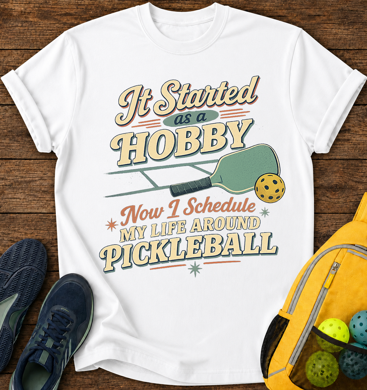 It Started As a Hobby, Now i Schedule My Life Around Pickleball - T-Shirt