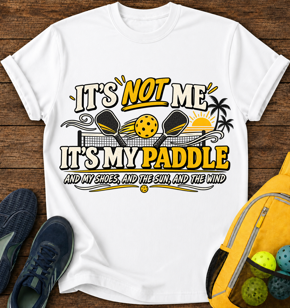 It's Not me it's My Paddle and My Shoes and The Sun and The Wind - T-Shirt