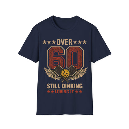 Over 60, Still Dinking, Loving it - T-Shirt